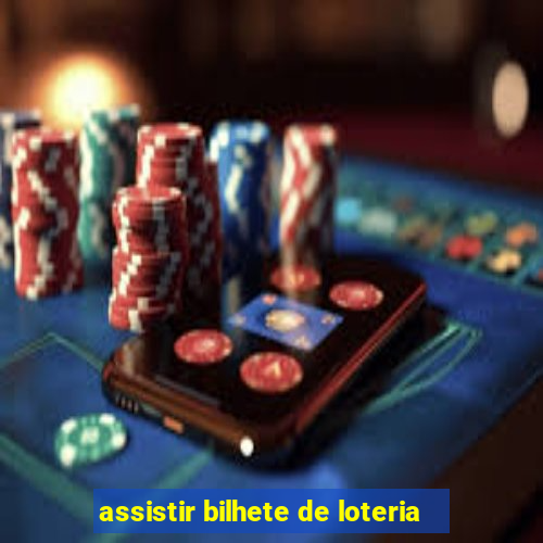 assistir bilhete de loteria